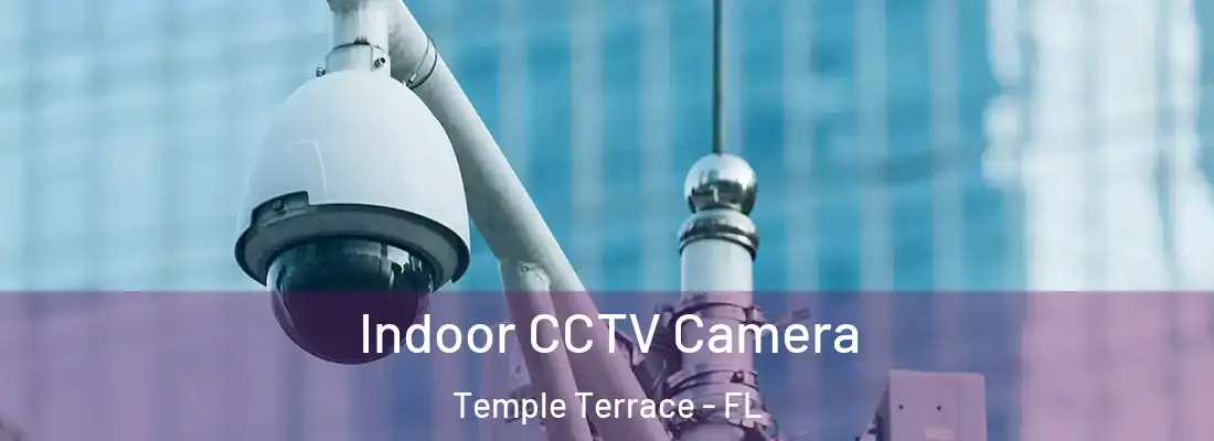  Indoor CCTV Camera Temple Terrace - FL