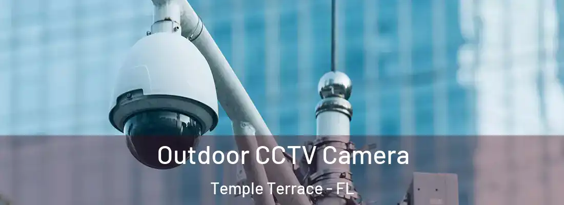  Outdoor CCTV Camera Temple Terrace - FL