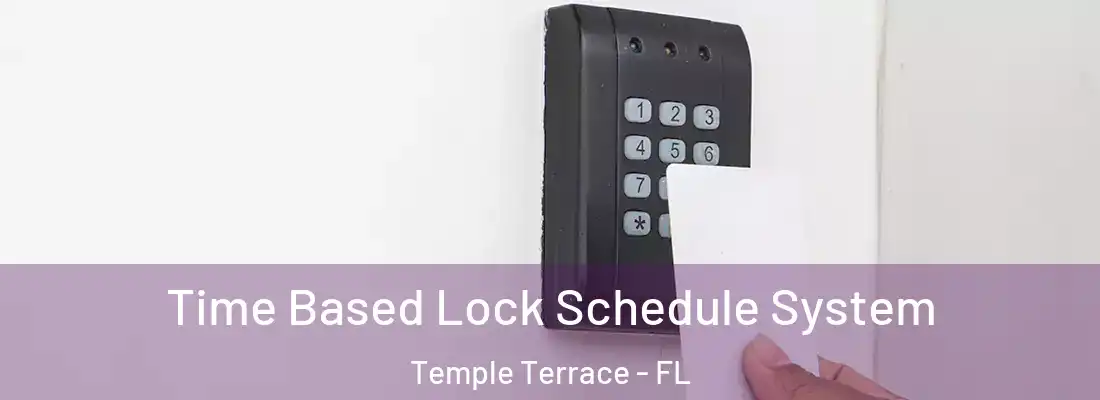 Time Based Lock Schedule System Temple Terrace - FL